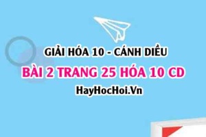 Giải bài 2 trang 25 Hóa 10 Cánh Diều SGK